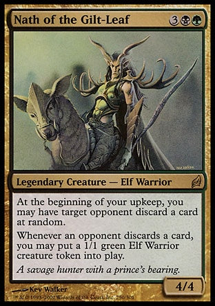 '-Nath of the Gilt-Leaf
Legendary Creature â€” Elf Warrior
At the beginning of your upkeep, you may have target opponent discard a card at random.
Whenever an opponent discards a card, you may create a 1/1 green Elf Warrior creature token.
4/4