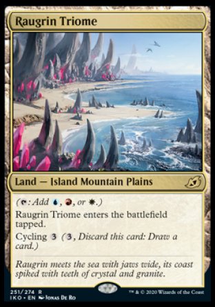 '-
Raugrin Triome
Land â€” Island Mountain Plains
  
This land enters tapped.
Cycling %3