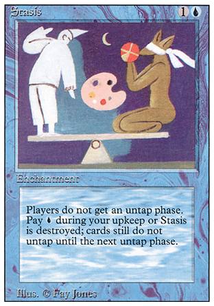 '-Stasis
Enchantment
Players skip their untap steps.
At the beginning of your upkeep, sacrifice this enchantment unless you pay %U.
