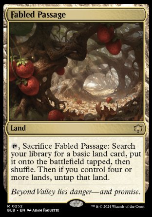 '-Fabled Passage
Land
%T, Sacrifice this land: Search your library for a basic land card, put it onto the battlefield tapped, then shuffle. Then if you control four or more lands, untap that land.