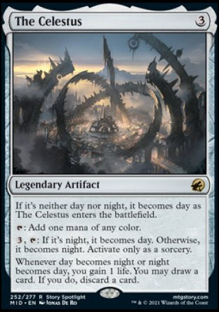 '-The Celestus
Legendary Artifact
If it's neither day nor night, it becomes day as The Celestus enters.
%T: Add one mana of any color.
%3, %T: If it's night, it becomes day. Otherwise, it becomes night. Activate only as a sorcery.
Whenever day becomes night or night becomes day, you gain 1 life. You may draw a card. If you do, discard a card.