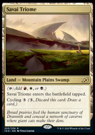 '-Savai Triome
Land â€” Mountain Plains Swamp
  
This land enters tapped.
Cycling %3