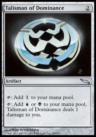 '-Talisman of Dominance
Artifact
%T: Add %C.
%T: Add %U or %B. This artifact deals 1 damage to you.