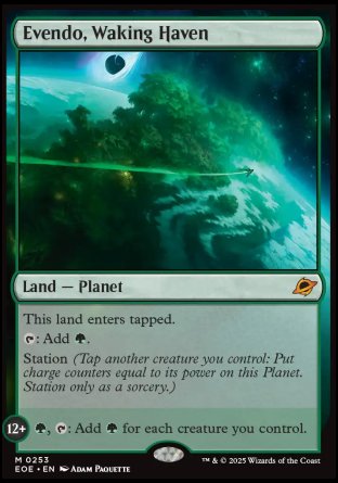 Evendo, Waking Haven
Land — Planet
This land enters tapped.
%T: Add %G.
Station (Tap another creature you control: Put charge counters equal to its power on this Planet. Station only as a sorcery.)
12+: %G, %T: Add %G for each creature you control.