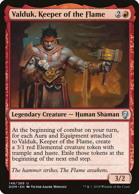 Valduk, Keeper of the Flame
Legendary Creature — Human Shaman
At the beginning of combat on your turn, for each Aura and Equipment attached to Valduk, create a 3/1 red Elemental creature token with trample and haste. Exile those tokens at the beginning of the next end step.
3/2