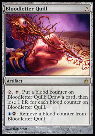 Bloodletter Quill
Artifact
%2, %T, Put a blood counter on this artifact: Draw a card, then you lose 1 life for each blood counter on this artifact.
%U%B: Remove a blood counter from this artifact.