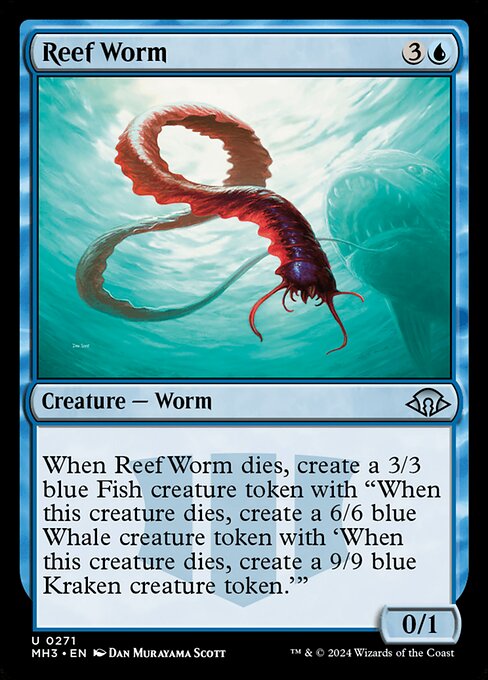 Reef Worm
Creature — Worm
When this creature dies, create a 3/3 blue Fish creature token with "When this token dies, create a 6/6 blue Whale creature token with 'When this token dies, create a 9/9 blue Kraken creature token.'"
0/1