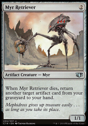 '-Myr Retriever
Artifact Creature â€” Myr
When this creature dies, return another target artifact card from your graveyard to your hand.
1/1