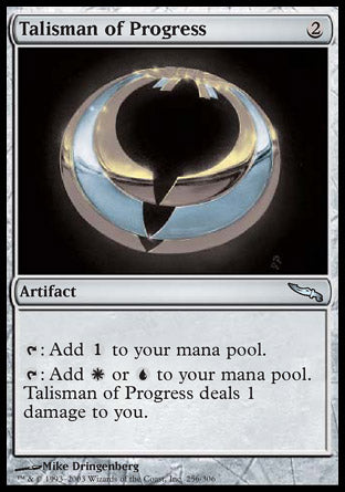 '-Talisman of Progress
Artifact
%T: Add %C.
%T: Add %W or %U. This artifact deals 1 damage to you.