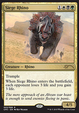'-Siege Rhino
Creature â€” Rhino
Trample
When this creature enters, each opponent loses 3 life and you gain 3 life.
4/5