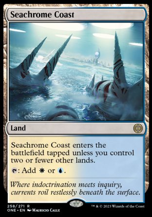 '-Seachrome Coast
Land
This land enters tapped unless you control two or fewer other lands.
%T: Add %W or %U.