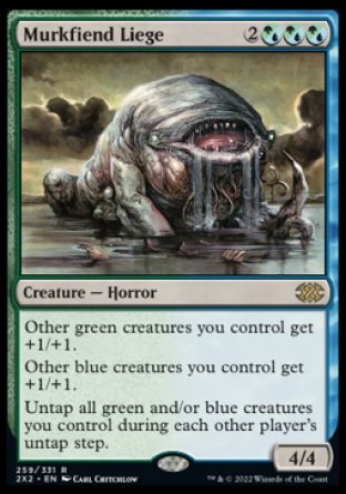'-Murkfiend Liege
Creature â€” Horror
Other green creatures you control get +1/+1.
Other blue creatures you control get +1/+1.
Untap all green and/or blue creatures you control during each other player's untap step.
4/4