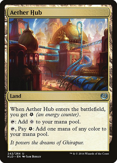 Aether Hub
Land
When this land enters, you get {E} (an energy counter).
{T}: Add {C}.
{T}, Pay {E}: Add one mana of any color.
