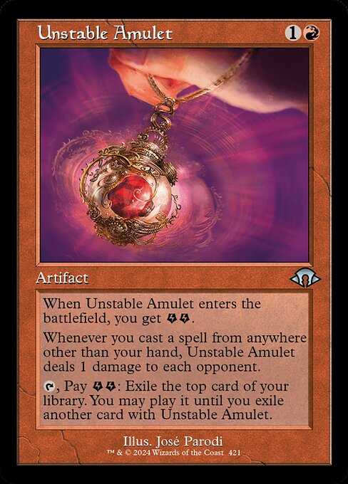 Unstable Amulet
Artifact
When this artifact enters, you get {E}{E} (two energy counters).
Whenever you cast a spell from anywhere other than your hand, this artifact deals 1 damage to each opponent.
{T}, Pay {E}{E}: Exile the top card of your library. You may play it until you exile another card with this artifact.