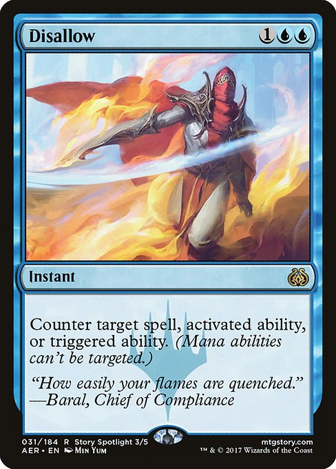 Disallow
Instant
Counter target spell, activated ability, or triggered ability. (Mana abilities can't be targeted.)