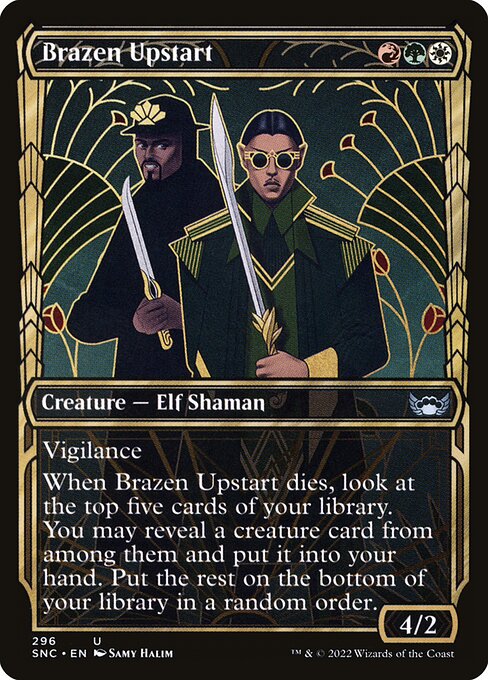 Brazen Upstart
Creature — Elf Shaman
Vigilance
When this creature dies, look at the top five cards of your library. You may reveal a creature card from among them and put it into your hand. Put the rest on the bottom of your library in a random order.
4/2