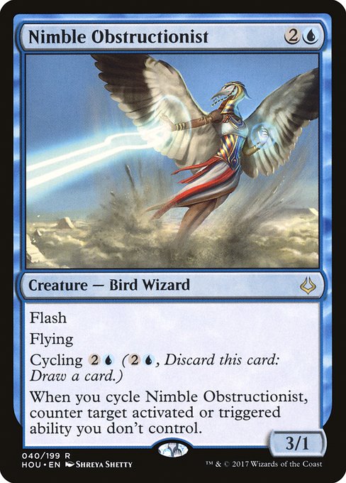 Nimble Obstructionist
Creature — Bird Wizard
Flash
Flying
Cycling {2}{U} ({2}{U}, Discard this card: Draw a card.)
When you cycle this card, counter target activated or triggered ability you don't control.
3/1