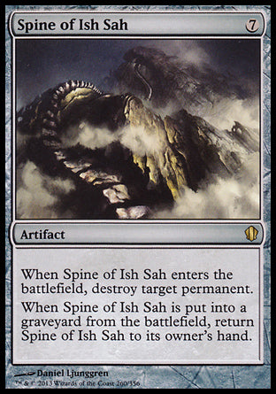 Spine of Ish Sah
Artifact
When this artifact enters, destroy target permanent.
When this artifact is put into a graveyard from the battlefield, return it to its owner's hand.