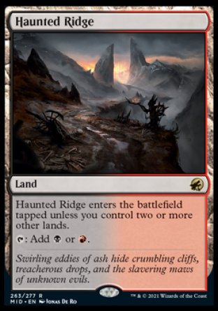'-Haunted Ridge
Land
This land enters tapped unless you control two or more other lands.
%T: Add %B or %R.