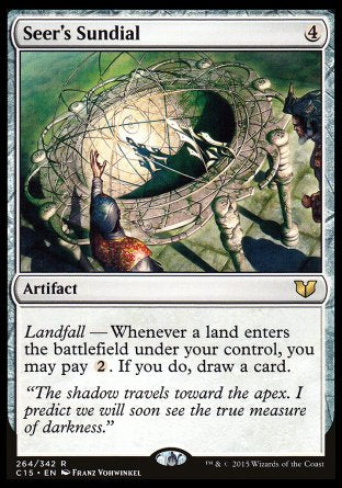 Seer's Sundial
Artifact
Landfall — Whenever a land you control enters, you may pay %2. If you do, draw a card.