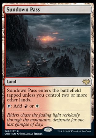 '-
Sundown Pass
Land
This land enters tapped unless you control two or more other lands.
%T: Add %R or %W.