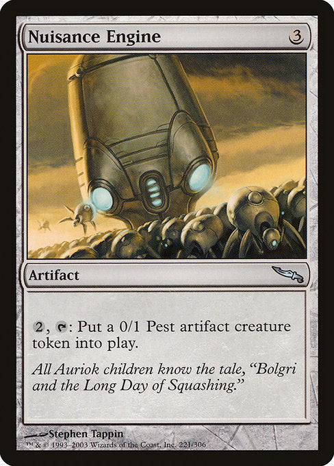 Nuisance Engine
Artifact
{2}, {T}: Create a 0/1 colorless Pest artifact creature token.