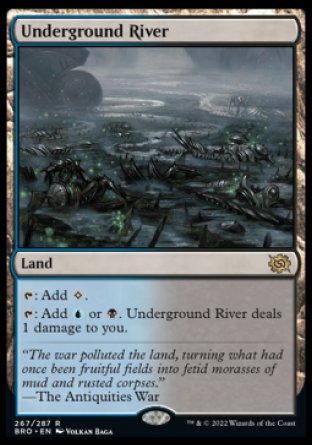 '-Underground River
Land
%T: Add %C.
%T: Add %U or %B. This land deals 1 damage to you.