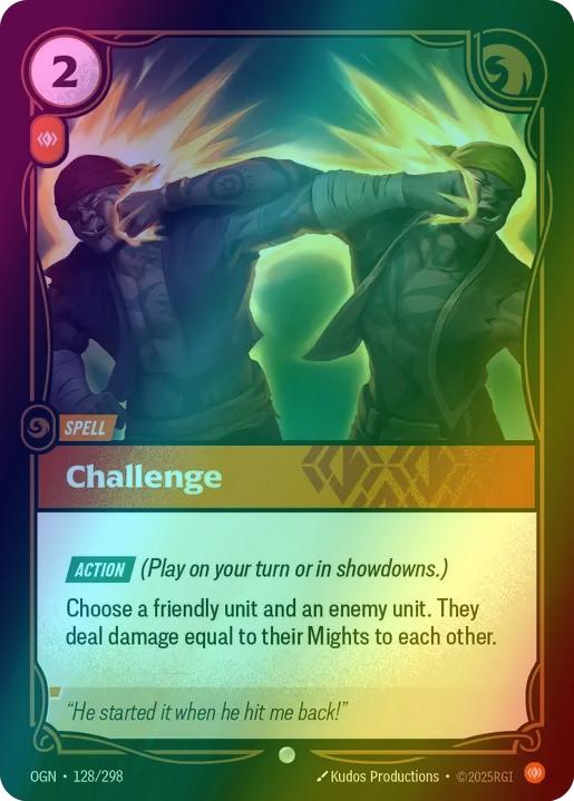 Challenge
Alternate Art Qualifier: Default Art
Set: Origins
Finish: Foil
Rarity: Common
Domain: Body
Card Text: ACTION (Play on your turn or in showdowns.)

Choose a friendly unit and an enemy unit. They deal damage equal to their Mights to each other.