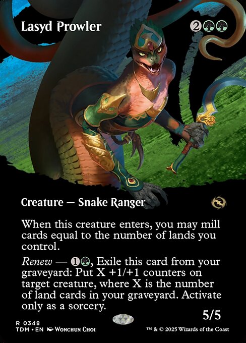 Lasyd Prowler
Creature — Snake Ranger
When this creature enters, you may mill cards equal to the number of lands you control.
Renew — {1}{G}, Exile this card from your graveyard: Put X +1/+1 counters on target creature, where X is the number of land cards in your graveyard. Activate only as a sorcery.
5/5