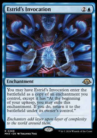 '-Estrid's Invocation
Enchantment
You may have this enchantment enter as a copy of an enchantment you control, except it has "At the beginning of your upkeep, you may exile this enchantment. If you do, return it to the battlefield under its owner's control."