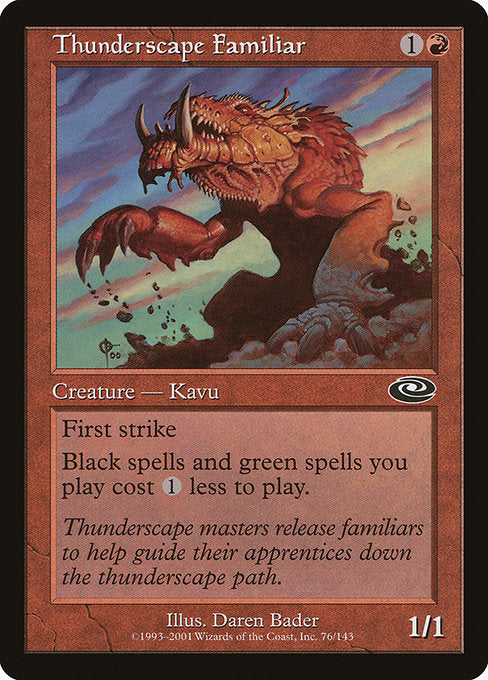 Thunderscape Familiar
Creature — Kavu
First strike
Black spells and green spells you cast cost {1} less to cast.
1/1