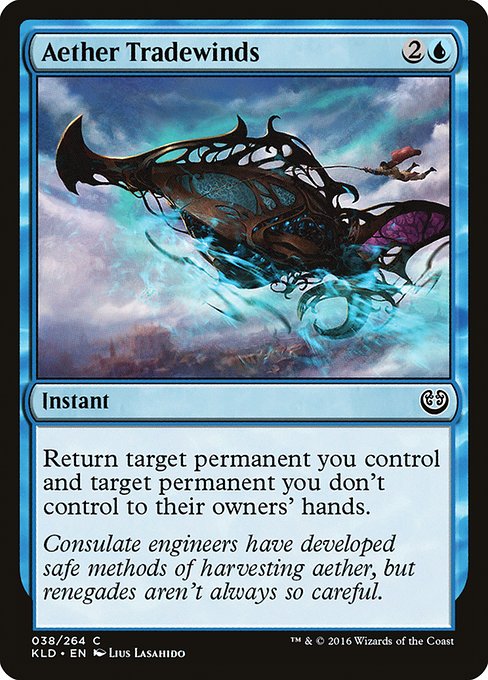 Aether Tradewinds
Instant
Return target permanent you control and target permanent you don't control to their owners' hands.