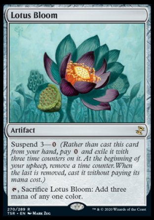 '-Lotus Bloom
Artifact
Suspend 3 â€” %0
%T, Sacrifice this artifact: Add three mana of any one color.