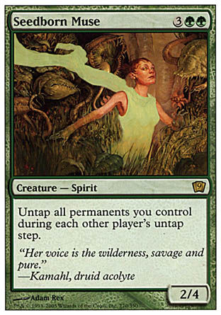 '-Seedborn Muse
Creature â€” Spirit
Untap all permanents you control during each other player's untap step.
2/4