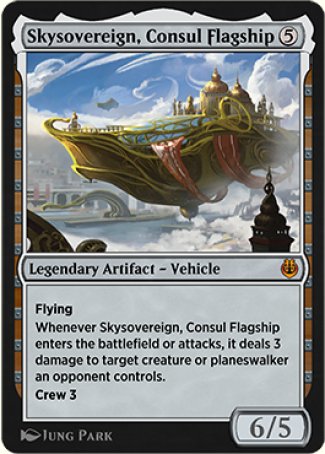 '-Skysovereign, Consul Flagship
Legendary Artifact â€” Vehicle
Flying
Whenever Skysovereign enters or attacks, it deals 3 damage to target creature or planeswalker an opponent controls.
Crew 3
6/5
