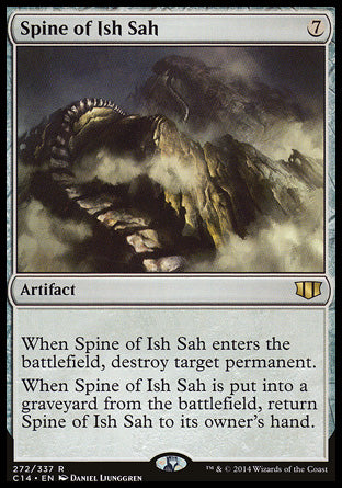 Spine of Ish Sah
Artifact
When this artifact enters, destroy target permanent.
When this artifact is put into a graveyard from the battlefield, return it to its owner's hand.