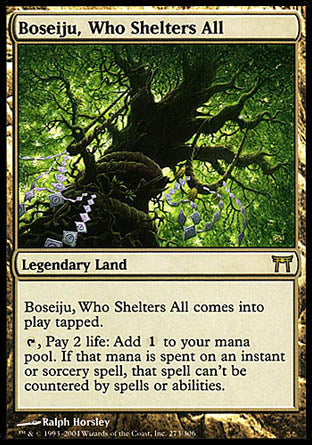 '-Boseiju, Who Shelters All
Legendary Land
Boseiju enters tapped.
%T, Pay 2 life: Add %C. If that mana is spent on an instant or sorcery spell, that spell can't be countered.