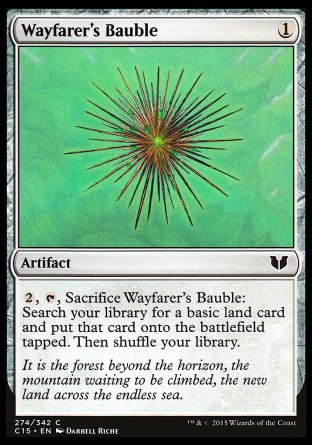 Wayfarer's Bauble
Artifact
%2, %T, Sacrifice this artifact: Search your library for a basic land card, put that card onto the battlefield tapped, then shuffle.