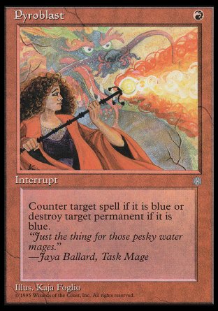 '-Pyroblast
Instant
Choose one â€”
â€¢ Counter target spell if it's blue.
â€¢ Destroy target permanent if it's blue.