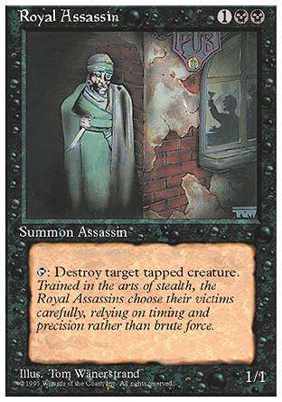 '-Royal Assassin
Creature â€” Human Assassin
%T: Destroy target tapped creature.
1/1