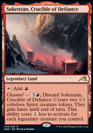 '-Sokenzan, Crucible of Defiance
Legendary Land
%T: Add %R.
Channel â€” %3%R, Discard this card: Create two 1/1 colorless Spirit creature tokens. They gain haste until end of turn. This ability costs %1 less to activate for each legendary creature you control.