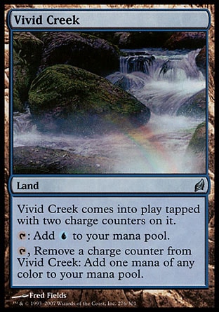 '-Vivid Creek
Land
This land enters tapped with two charge counters on it.
%T: Add %U.
%T, Remove a charge counter from this land: Add one mana of any color.