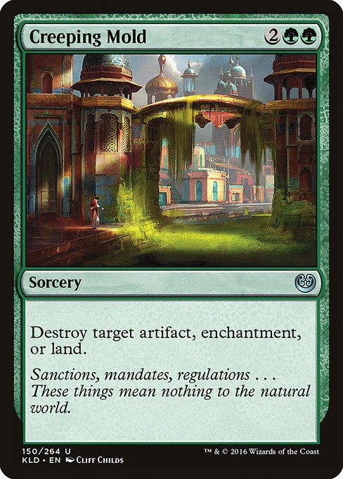 Creeping Mold
Sorcery
Destroy target artifact, enchantment, or land.