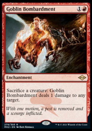'-Goblin Bombardment
Enchantment
Sacrifice a creature: This enchantment deals 1 damage to any target.