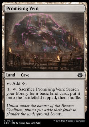 Promising Vein
Land — Cave
%T: Add %C.
%1, %T, Sacrifice this land: Search your library for a basic land card, put it onto the battlefield tapped, then shuffle.