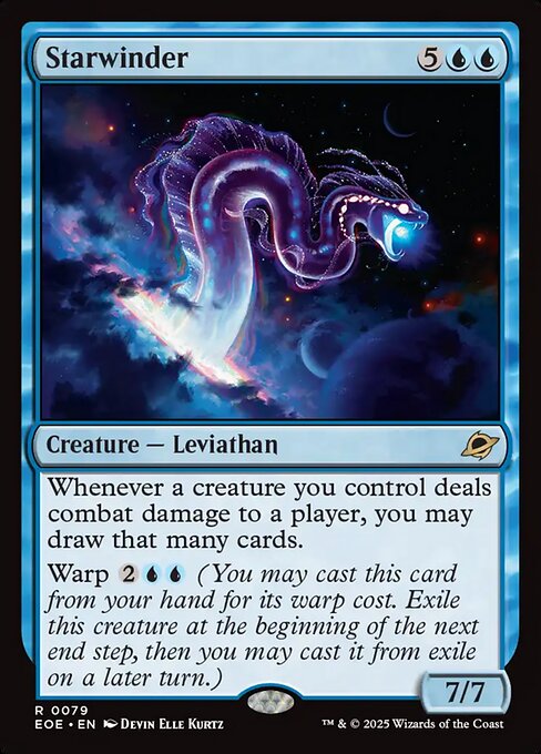 Starwinder
Creature — Leviathan
Whenever a creature you control deals combat damage to a player, you may draw that many cards.
Warp {2}{U}{U} (You may cast this card from your hand for its warp cost. Exile this creature at the beginning of the next end step, then you may cast it from exile on a later turn.)
7/7
