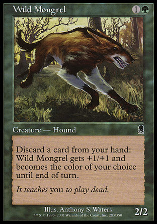'-Wild Mongrel
Creature â€” Dog
Discard a card: This creature gets +1/+1 and becomes the color of your choice until end of turn.
2/2