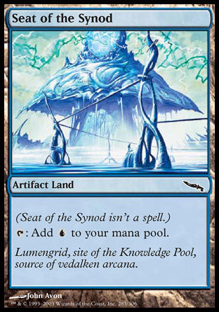 '-Seat of the Synod
Artifact Land
(Seat of the Synod isn't a spell.)
%T: Add %U.