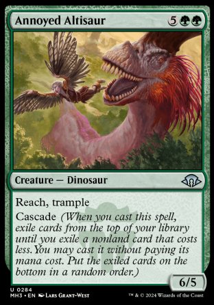 Annoyed Altisaur
Creature — Dinosaur
Reach, trample
Cascade
6/5