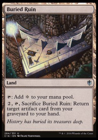 '-Buried Ruin
Land
%T: Add %C.
%2, %T, Sacrifice this land: Return target artifact card from your graveyard to your hand.